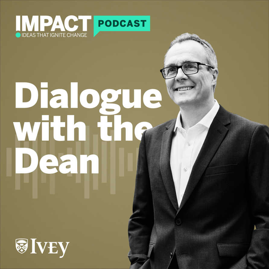 Welcome to the Ivey Impact Podcast - Dialogue with the Dean